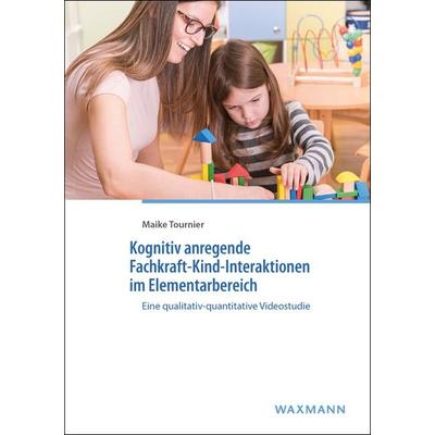 Kognitiv anregende Fachkraft-Kind-Interaktionen im Elementarbereich, Taschenbuch von Maike Tournier, Waxmann Verlag GmbH, 978-3-8309-3544-5