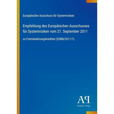 Empfehlung des Europäischen Ausschusses für Systemrisiken vom 21. September 2011, Taschenbuch von Europäischer Ausschuss für Systemrisiken, Antiphon