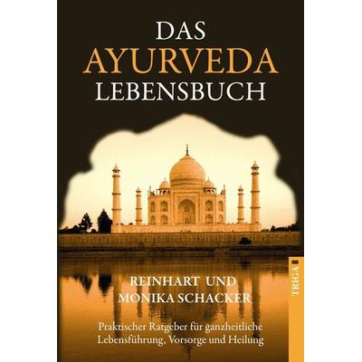 Das Ayurveda Lebensbuch, Taschenbuch von Monika Schacker,Reinhart Schacker, TRIGA Der Verlag Gerlinde Heß