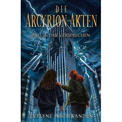 Die Arcyrion-Akten – Fall 5: Das Versprechen, Taschenbuch von Evelyne Aschwanden, Tolino media, 978-3-8194-4821-8