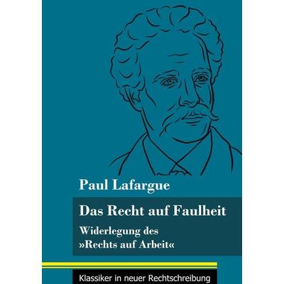 Das Recht auf Faulheit, Gebundene Ausgabe von Paul Lafargue, BoD - Books on Demand, 978-3-8478-4950-6