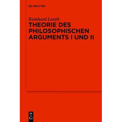 Theorie des philosophischen Arguments I und II, Gebundene Ausgabe von Reinhard Lauth, De Gruyter, 978-3-11-062468-7