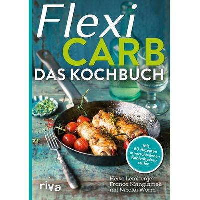 Flexi-Carb – Das Kochbuch, Taschenbuch von Heike Lemberger,Franca Mangiameli,Nicolai Worm, Riva, 978-3-86883-632-5