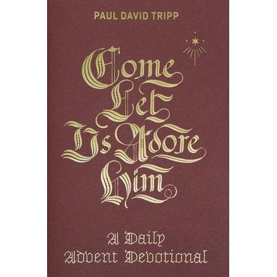 Come, Let Us Adore Him, Gebundene Ausgabe von Paul David Tripp, Crossway Books, 978-1-4335-5669-2