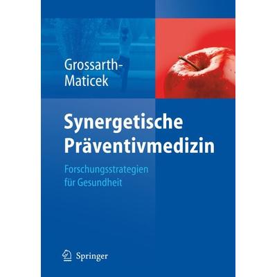 Synergetische Präventivmedizin, Gebundene Ausgabe von Ronald Grossarth-Maticek, Springer Berlin, 978-3-540-77077-0