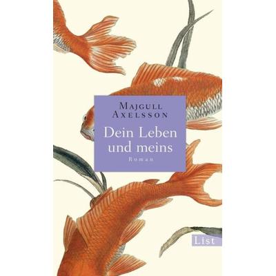 Dein Leben und meins, Gebundene Ausgabe von Majgull Axelsson, List Verlag