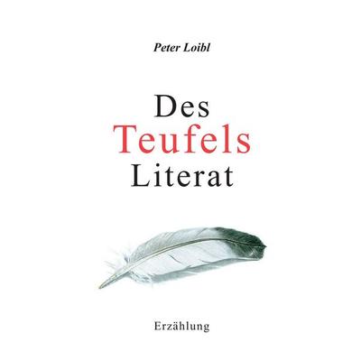 Des Teufels Literat, Gebundene Ausgabe von Peter Loibl, BoD – Books on Demand, 978-3-7322-9240-0