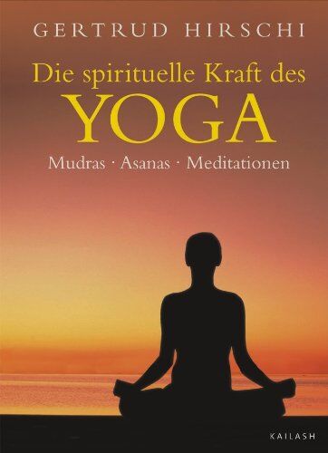 Gertrud Hirschi - Die spirituelle Kraft des Yoga: Mudras - Asanas - Meditationen - Preis vom 09.10.2026 07:28:09 h