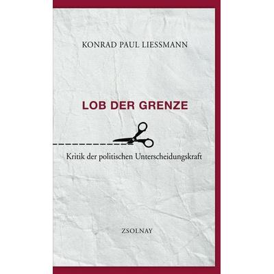 Lob der Grenze, Gebundene Ausgabe von Konrad Paul Liessmann, Zsolnay, Paul