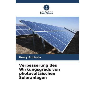 Verbesserung des Wirkungsgrads von photovoltaischen Solaranlagen, Taschenbuch von Henry Aribisala, Verlag Unser Wissen, 978-620-5-20381-1