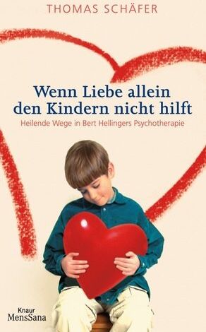 Thomas Schäfer - Wenn Liebe allein den Kindern nicht hilft. Heilende Wege in Bert Hellingers Psychotherapie - Preis vom 04.10.2026 03:51:26 h