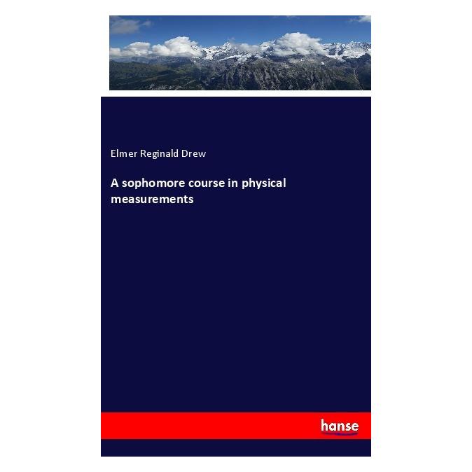 Hansebooks A sophomore course in physical measurements (Englisch, Softcover, Elmer Reginald Drew) (55991034)