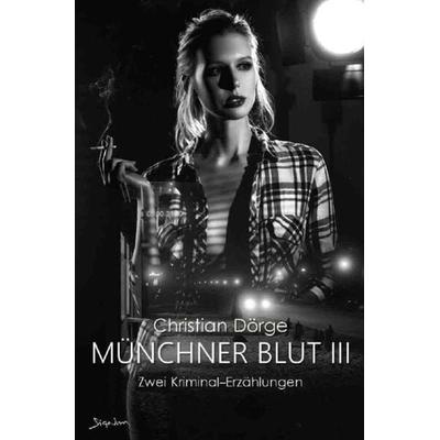 MÜNCHNER BLUT III, Taschenbuch von Christian Dörge, Epubli, 978-3-7549-5026-5