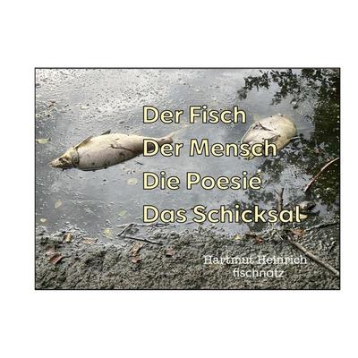 Der Fisch - Der Mensch - Die Poesie - Das Schicksal, Gebundene Ausgabe von Hartmut Heinrich, BoD – Books on Demand, 978-3-8192-3100-1