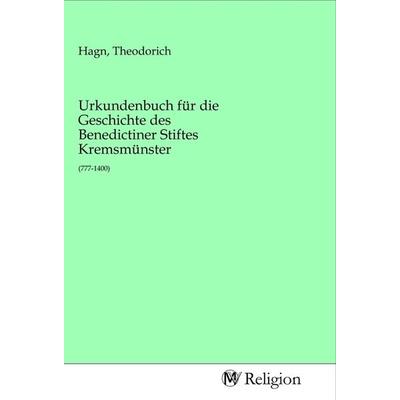 Urkundenbuch für die Geschichte des Benedictiner Stiftes Kremsmünster, Taschenbuch von , MV-Religion, 978-3-96881-186-4