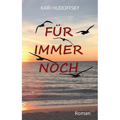 Für Immer Noch, Taschenbuch von Kari Hudoffsky, BoD – Books on Demand, 978-3-695-70747-8