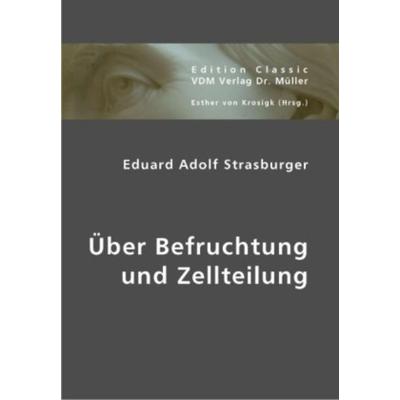 Über Befruchtung und Zellteilung, Taschenbuch von Eduard A. Strasburger, VDM, 978-3-8364-0892-9