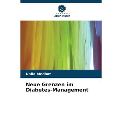 Neue Grenzen im Diabetes-Management, Taschenbuch von Dalia Medhat, Verlag Unser Wissen, 978-620-9-21920-7