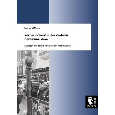 Vertraulichkeit in der mobilen Kommunikation, Taschenbuch von Jörn A. Meyer, Josef Eul Verlag, 978-3-89936-959-5