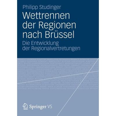 Wettrennen der Regionen nach Brüssel, Taschenbuch von Philipp Studinger, Springer Fachmedien Wiesbaden GmbH, 978-3-658-00420-0