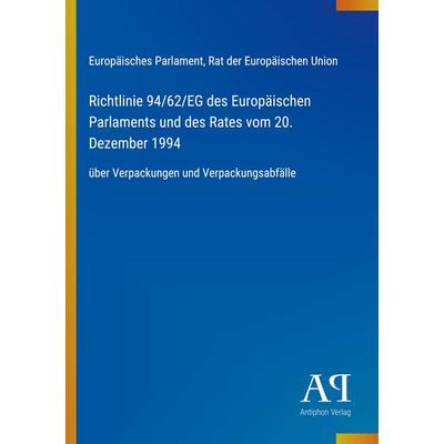 Richtlinie 94/62/EG des Europäischen Parlaments und des Rates vom 20. Dezember 1994, Taschenbuch von Europäisches Parlament,Rat der Europäischen