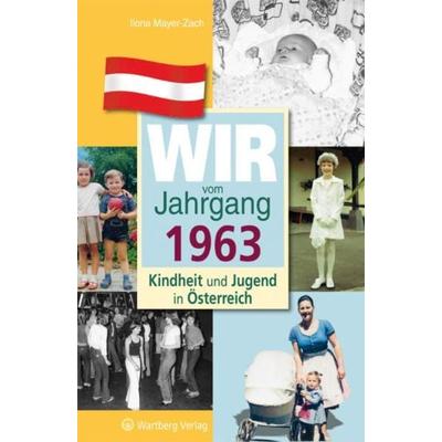 Wir vom Jahrgang 1963 - Kindheit und Jugend in Österreich, Gebundene Ausgabe von Ilona Mayer-Zach, Wartberg Verlag, 978-3-8313-2663-1