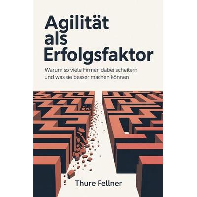 Agilität als Erfolgsfaktor, Taschenbuch von Thure Fellner, Epubli, 978-3-565-31547-5