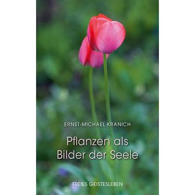 Pflanzen als Bilder der Seele, Gebundene Ausgabe von Ernst-Michael Kranich, Freies Geistesleben, 978-3-7725-2868-2