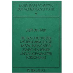 Die Geschichte der Molekularbiologie im Spannungsfeld zwischen reiner und angewandter Forschung, Fachbücher von Stephan Falk