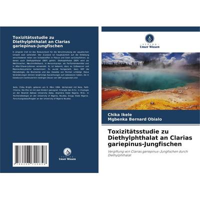 Toxizitätsstudie zu Diethylphthalat an Clarias gariepinus-Jungfischen, Taschenbuch von Chika Ikele,Mgbenka Bernard Obialo, Verlag Unser Wissen,