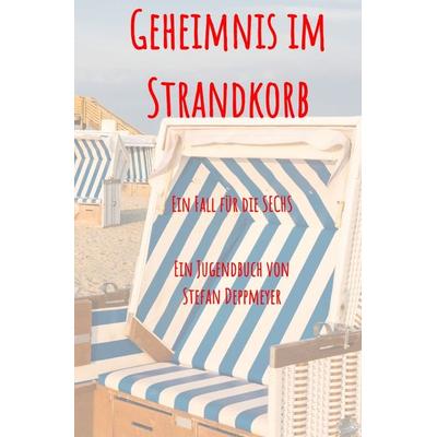 Die SECHS / Geheimnis im Strandkorb, Taschenbuch von Stefan Deppmeyer, Epubli, 978-3-7549-5856-8