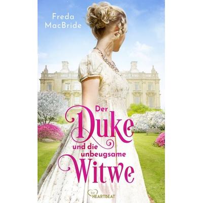 Der Duke und die unbeugsame Witwe, Taschenbuch von Freda MacBride, BeHeartbeat, 978-3-7413-0310-4