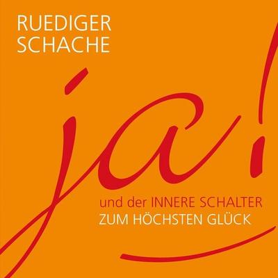ja! und der innerer Schalter zum höchsten Glück - Ruediger Schache, Audio, 9783784493428