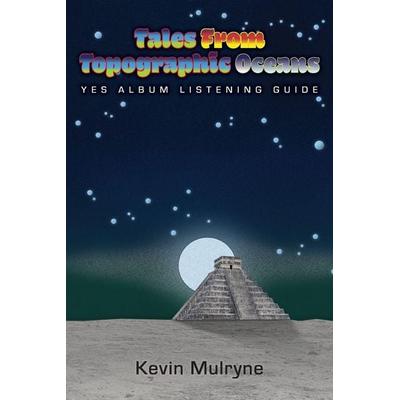 Tales from Topographic Oceans - Yes Album Listening Guide, Taschenbuch von Kevin Mulryne, Five Per Cent For Something Publishing, 978-1-73921-334-3