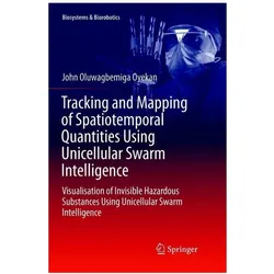 Tracking and Mapping of Spatiotemporal Quantities Using Unicellular Swarm Intelligence, Fachbücher von John Oyekan