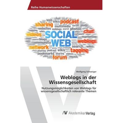 Weblogs in der Wissensgesellschaft, Taschenbuch von Wolfgang Schweiger, AV Akademikerverlag, 978-3-639-86688-9