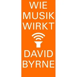 Wie Musik wirkt, Sachbücher von David Byrne