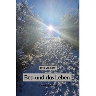 Bea und das Leben, Taschenbuch von Suza Cremont, Epubli, 978-3-7549-3938-3