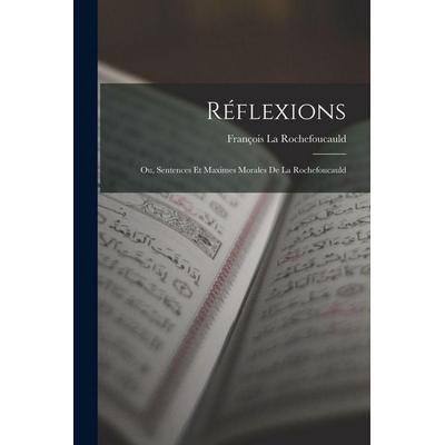 Réflexions: Ou, Sentences Et Maximes Morales De La Rochefoucauld, Taschenbuch von François La Rochefoucauld, Creative Media Partners, LLC,