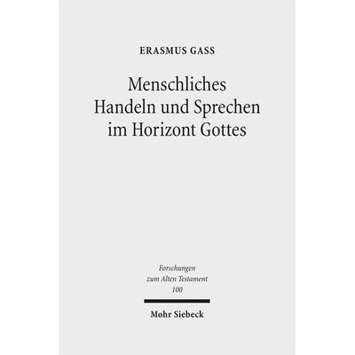 Menschliches Handeln und Sprechen im Horizont Gottes, Gebundene Ausgabe von Erasmus Gass, Mohr Siebeck, 978-3-16-153902-2