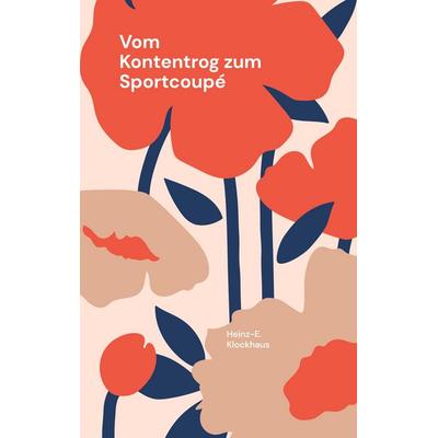 Vom Kontentrog zum Sportcoupé, Taschenbuch von Heinz-E. Klockhaus, BoD – Books on Demand, 978-3-7543-2838-5