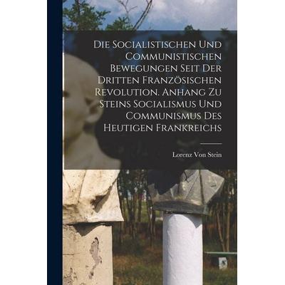 Die Socialistischen Und Communistischen Bewegungen Seit Der Dritten Französischen Revolution. Anhang Zu Steins Socialismus Und Communismus Des