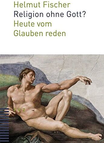 Helmut Fischer - Religion ohne Gott?: Heute vom Glauben reden - Preis vom 09.10.2026 07:28:09 h