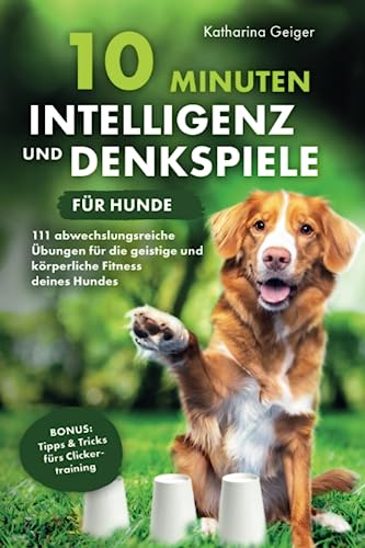 Katharina Geiger - 10 Minuten Intelligenz- und Denkspiele für Hunde – 111 abwechslungsreiche Übungen für die geistige und körperliche Fitness deines Hundes - Preis vom 12.10.2026 11:37:12 h