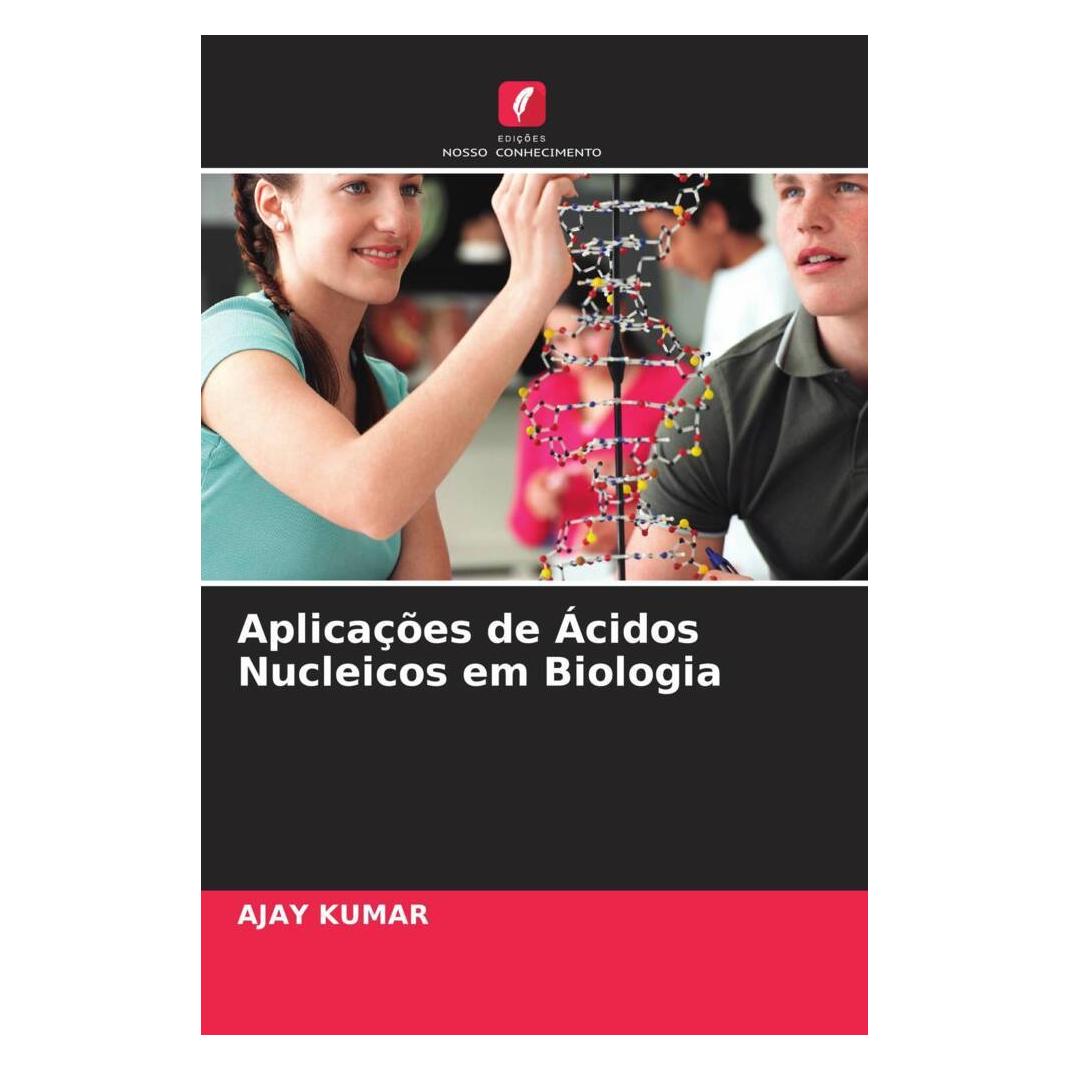 Edicoes Nosso Conhecimento Aplicações de Ácidos Nucleicos em Biologia (Portugiesisch, Softcover, Ajay Kumar) (56219812)