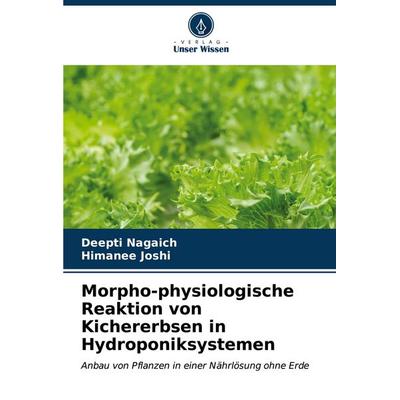 Morpho-physiologische Reaktion von Kichererbsen in Hydroponiksystemen, Taschenbuch von Deepti Nagaich,Himanee Joshi, Verlag Unser Wissen,