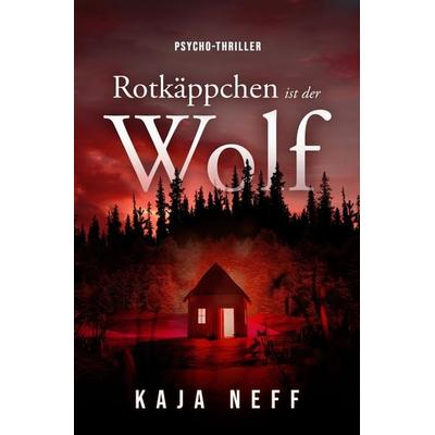 Rotkäppchen ist der Wolf, Taschenbuch von Kaja Neff, Tolino Media, 978-3-7592-5389-7