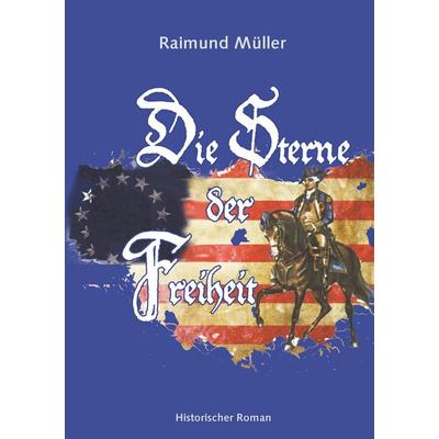 Die Sterne der Freiheit, Taschenbuch von Raimund Müller, Twentysix, 978-3-7407-2764-2