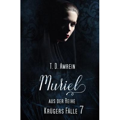 Krügers Fälle / Muriel, Taschenbuch von T. D. Amrein, Epubli, 978-3-7502-0086-9