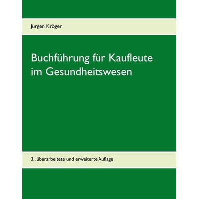 Buchführung für Kaufleute im Gesundheitswesen, Taschenbuch von Jürgen Kröger, BoD – Books on Demand, 978-3-7448-2195-7